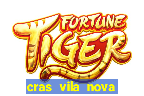 cras vila nova cachoeirinha horario de funcionamento